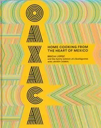 Oaxaca: Home Cooking from the Heart of Mexico