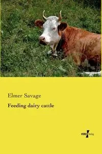 Feeding dairy cattle - Elmer Savage