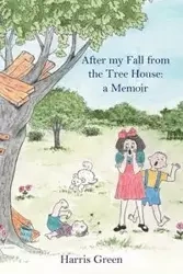 After My Fall from the Tree House - Harris Green