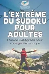 L'extrême du Sudoku pour adultes | Plus de 240 grilles pour vous garder occupé - Puzzle Therapist
