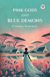 Pink Gods and Blue Demons - Cynthia Stockley