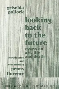 Looking Back to the Future - Griselda Pollock