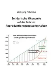 Solidarische Ökonomie auf der Basis von Reproduktionsgenossenschaften - Fabricius Wolfgang