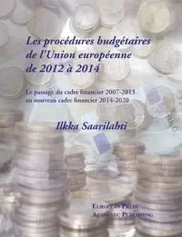Les procédures budgétaires de l'Union européenne de 2012 à 2014 - Saarilahti Ilkka