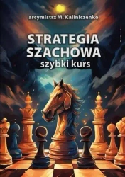 Strategia szachowa. Szybki Kurs - Mikołaj Kaliniczenko IM
