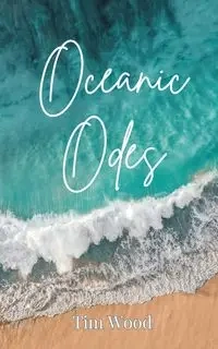 Oceanic Odes - Tim Wood