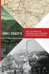 Antebellum Kanawha Salt Business and Western Markets - John Stealey E