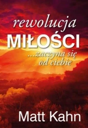 Rewolucja miłości... zaczyna się od ciebie - Matt Kahn
