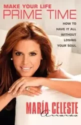 Make Your Life Prime Time - Maria Celeste Arraras