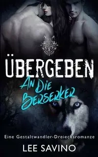 Übergeben an die Berserker - Lee Savino