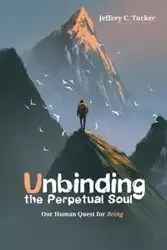 Unbinding the Perpetual Soul - Jeffrey C. Tucker