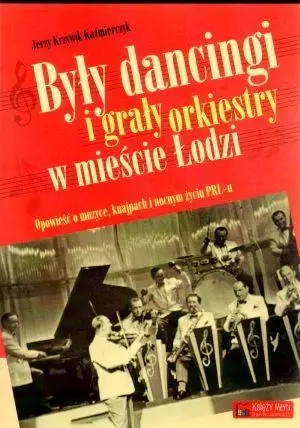 Były dancingi i grały orkiestry w mieście Łodzi - Jerzy Kaźmierczyk Krzywik