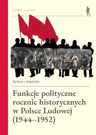Funkcje polityczne rocznic historycznych... - Barbara Rogowska
