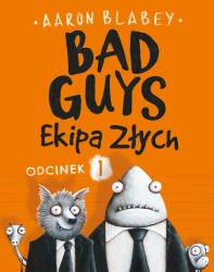 Ekipa złych. Bad Guys. Odcinek 1 - Aaron Blabey