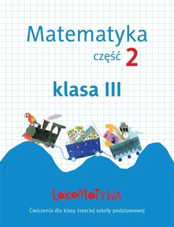 Lokomotywa 3 Matematyka. Ćwiczenia cz.2 GWO - Małgorzata Dobrowolska, Agnieszka Szulc