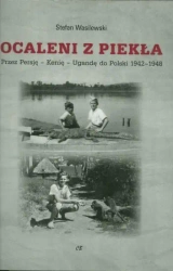 Ocaleni z piekła. Przez Persję - Kenię - Ugandę do Polski 1942-1948 - Stefan Wasilewski