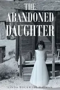 The Abandoned Daughter - Linda Dalman Rockwell