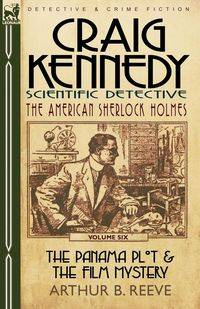 Craig Kennedy-Scientific Detective - Reeve Arthur B.