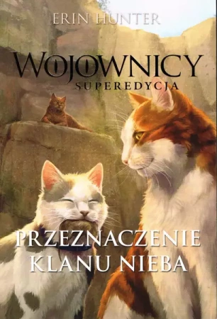 Wojownicy. Superedycja. Przeznaczenie Klanu Nieba - Erin Hunter