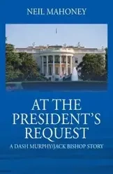At the President's Request - Neil Mahoney