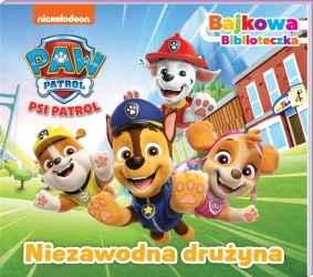 Psi Patrol. Bajkowa biblioteczka 6. Niezawodna.. - Opracowanie zbiorowe