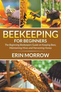 Beekeeping For Beginners - Erin Morrow