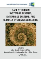 Case Studies in System of Systems, Enterprise Systems, and Complex Systems Engineering - Gorod Alex