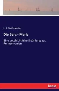 Die Berg - Maria - Wollenweber L. A.