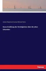 Kurze Erzählung der Streitigkeiten über die alten Urkunden - Michael Denis Johann Nepomuk Cosmas