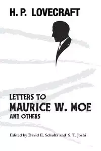 Letters to Maurice W. Moe and Others - Lovecraft H. P.