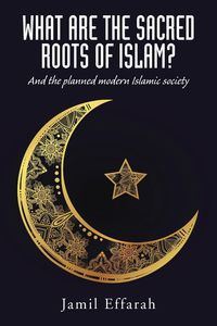 What Are the Sacred Roots of Islam? - Effarah Jamil