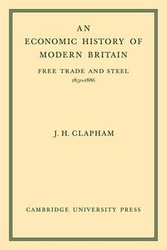 An Economic History of Modern Britain - John Clapham