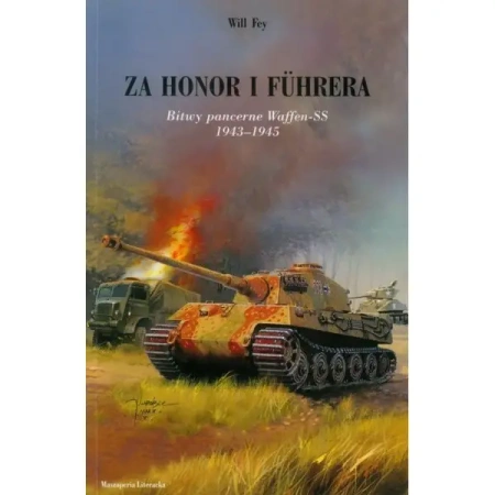 Za honor i Fuhrera. Bitwy pancerne Waffen-SS 1943-1945 - Will Fey