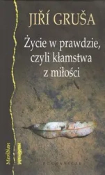 Życie w prawdzie, czyli kłamstwa z miłości - GRUSA JIRI