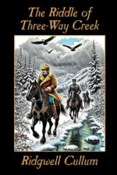 The Riddle of Three-Way Creek - Cullum Richiard