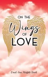 On the Wings of Love - Moffitt-Neich Carol-Ann