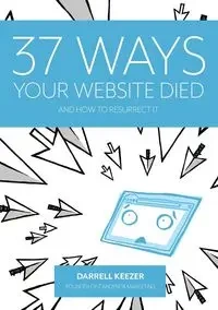 37 Ways Your Website Died - Darrell Keezer