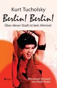 Berlin! Berlin! - Kurt Tucholsky