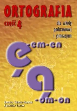 Ortografia dla SP i GIM cz.4 ę, ą GWO - Barbara Trębacz-Kopicka, Agnieszka Łuczak