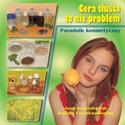 Cera tłusta to nie problem - Anna Kołodziejczak, Barbara Czernicka-Kupras