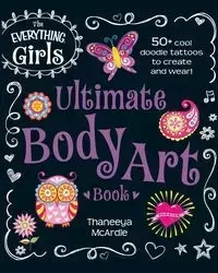 The Everything Girls Ultimate Body Art Book - Thaneeya McArdle