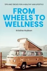 From Wheels to Wellness - Kristine Hudson