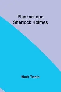 Plus fort que Sherlock Holmès - Mark Twain