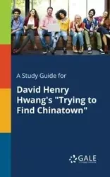 A Study Guide for David Henry Hwang's "Trying to Find Chinatown" - Gale Cengage