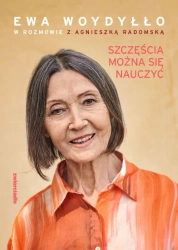 Szczęścia można się nauczyć - Ewa Woydyłło, Agnieszka Radomska