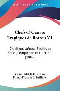 Chefs-D'Oeuvre Tragiques de Rotrou V1 - Firmin-Didot Et C Publisher