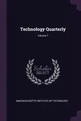 Technology Quarterly; Volume 7 - Massachusetts Institute Of Technology