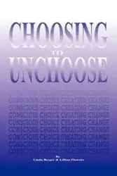 Choosing to Unchoose - Linda Berger