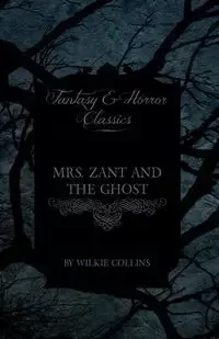Mrs. Zant and the Ghost ('The Ghost's Touch') (Fantasy and Horror Classics) - Collins Wilkie