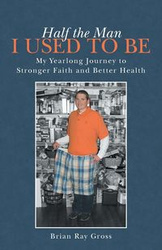 Half the Man I Used to Be - Brian Ray Gross